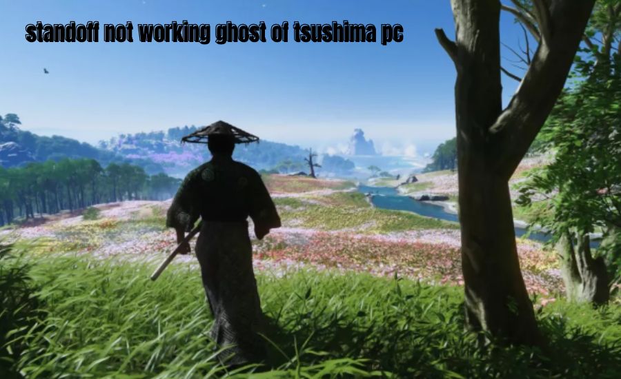 standoff not working ghost of tsushima pc