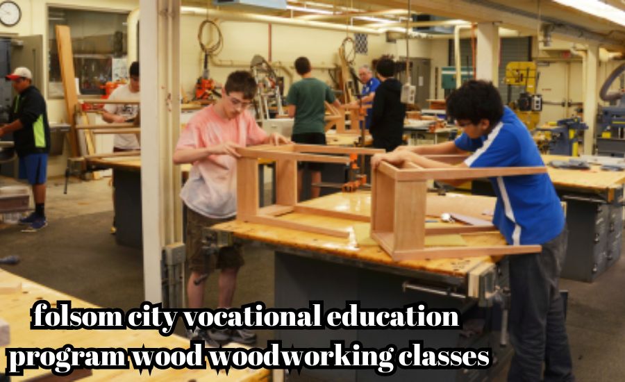 folsom city vocational education program wood woodworking classes