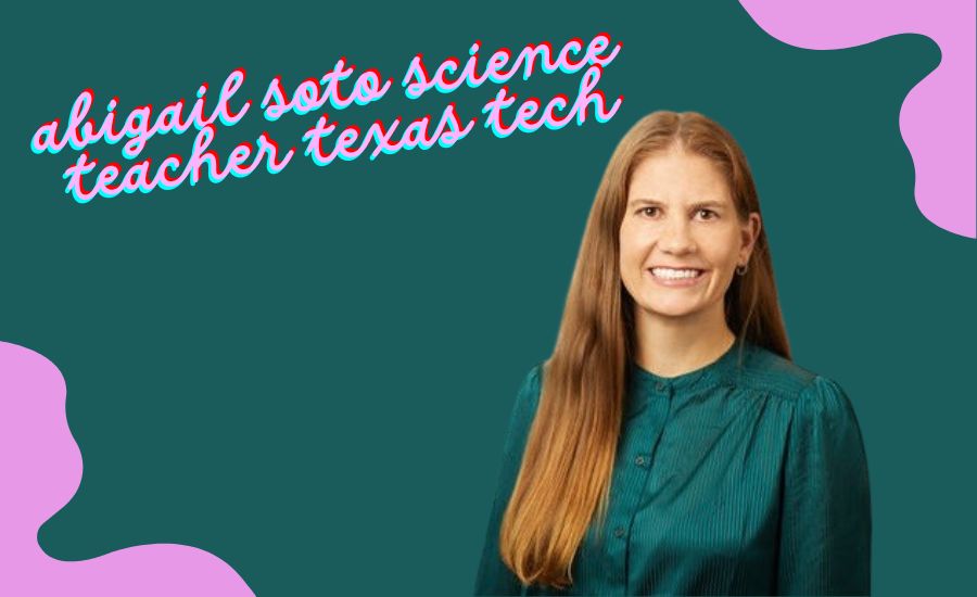 abigail soto science teacher texas tech