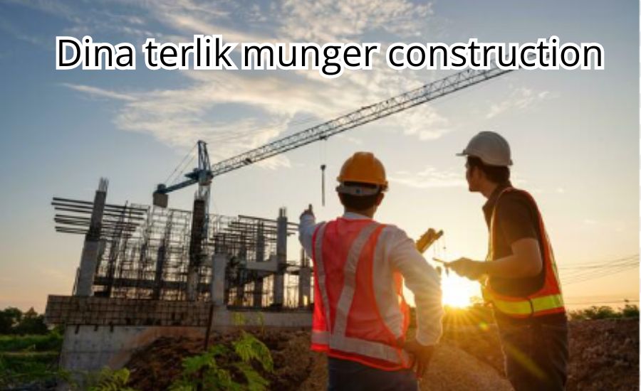 dina terlik munger construction