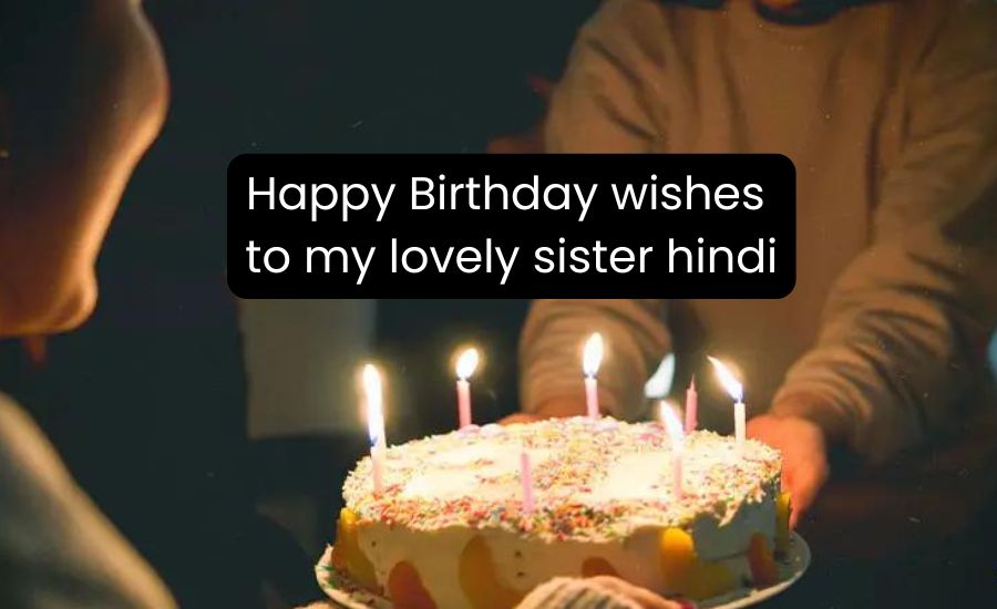 happy birthday wishes to my lovely sister hindi