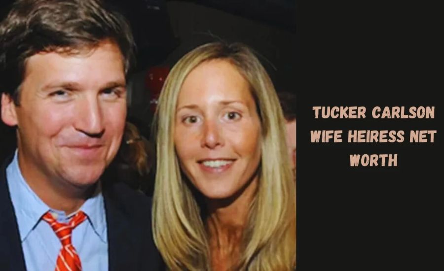 tucker carlson wife heiress net worth