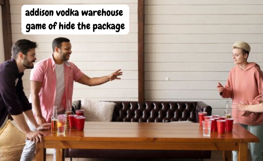 addison vodka warehouse game of hide the package