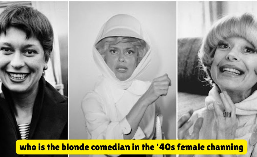 who is the blonde comedian in the '40s female channing