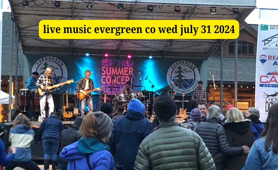 live music evergreen co wed july 31 2024