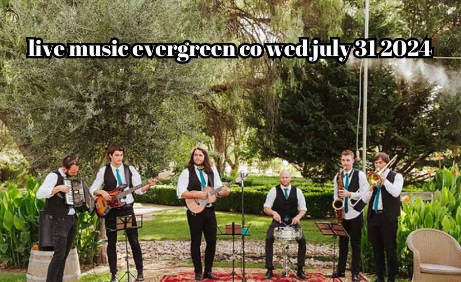 live music evergreen co wed july 31 2024