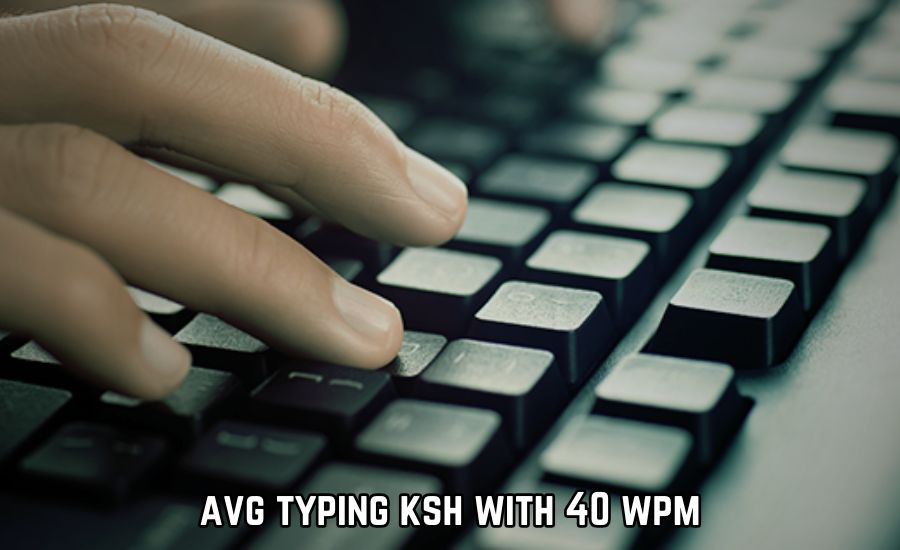 avg typing ksh with 40 wpm