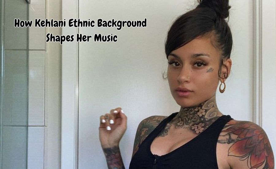 kehlani ethnic background