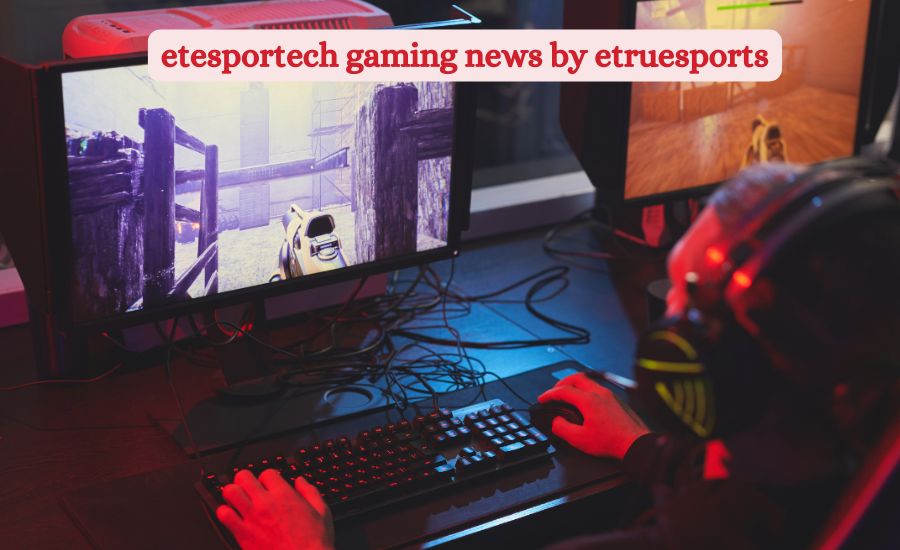 etesportech gaming news by etruesports