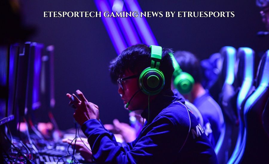 etesportech gaming news by etruesports