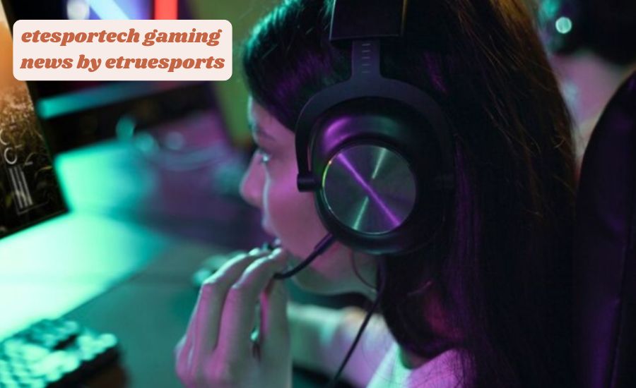 etesportech gaming news by etruesports