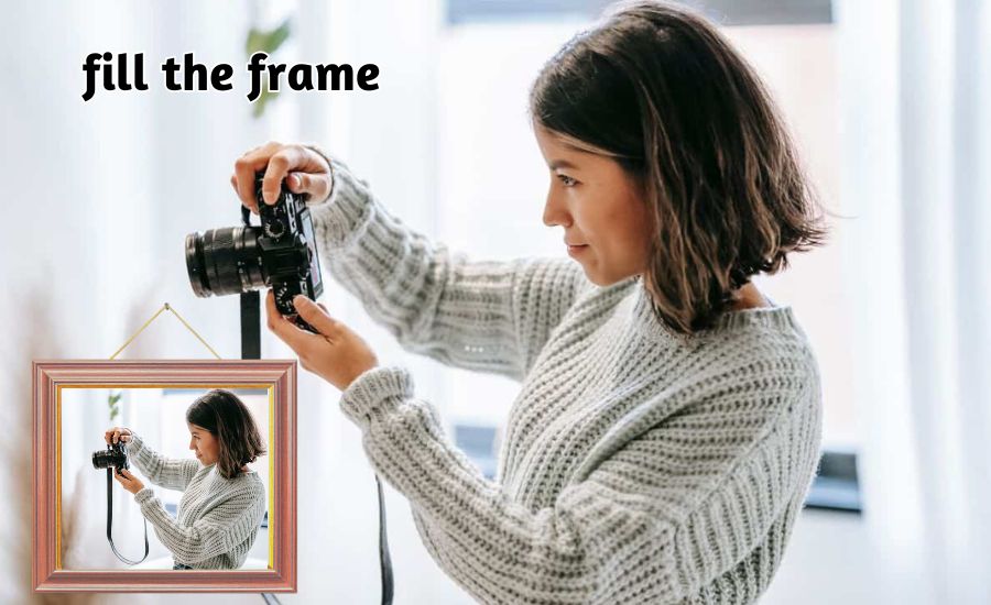 fill the frame