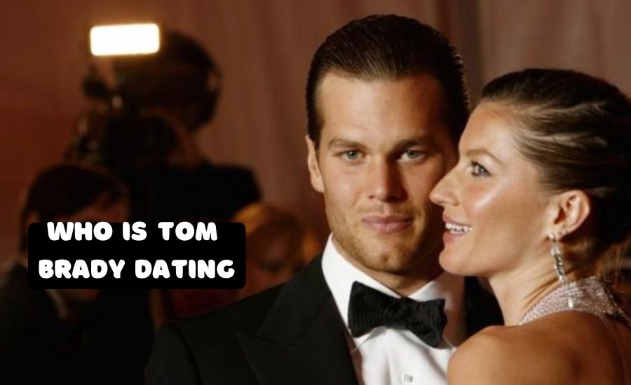 who is tom brady dating