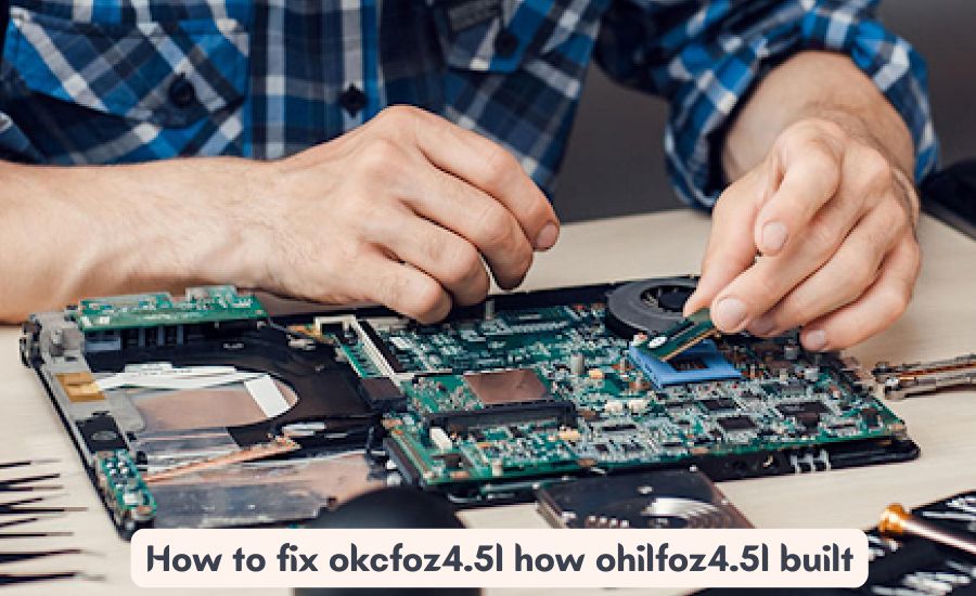 how to fix okcfoz4.5l how ohilfoz4.5l built